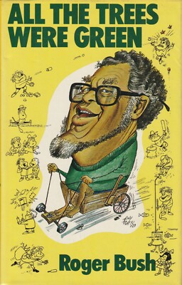 AUS BIOGRAPHY , HC/DJ , ALL THE TREES WERE GREEN by ROGER BUSH