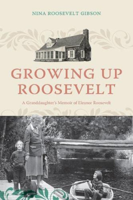 Growing Up Roosevelt: A Granddaughter's Memoir of Elean - Hardback NEW Gibson, N