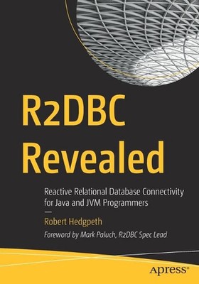 R2DBC Revealed: Reactive Relational Database Connectivity for Java and JVM Progr