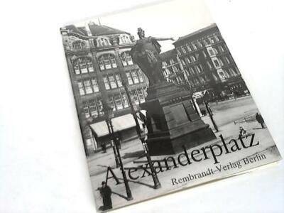 Alexanderplatz. Ein Ort deutscher Geschichte. Hundert Bilder aus zweihundert Jah