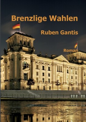 Brenzlige Wahlen: Roman
