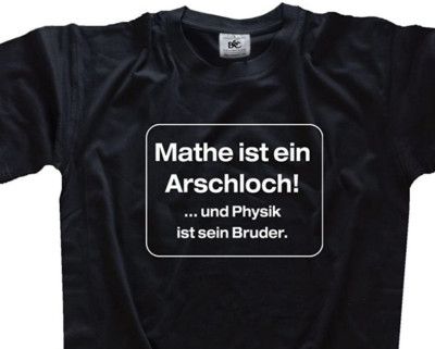Mathe ist ein Arschloch und Physik sein Bruder Schule Lustige Sprüche T-Shirt