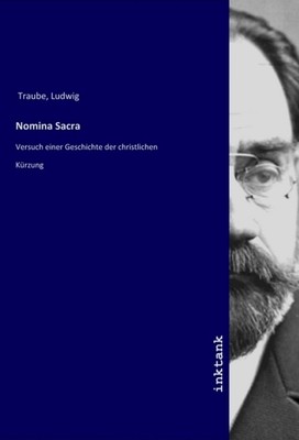 Nomina Sacra | Ludwig Traube | Versuch einer Geschichte der christlichen Kürzung