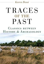 TRACES OF THE PAST: CLASSICS BETWEEN HISTORY AND By Karen Bassi - Hardcover Mint