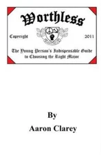 Worthless: The Indispensable Guide To Choosing The Right Major