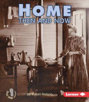 Home Then and Now (First Step Nonfiction) - Paperback By Nelson, Robin - GOOD