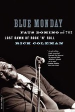 Blue Monday: Fats Domino and the Lost Dawn of Rock 'n' Roll by Coleman, Rick