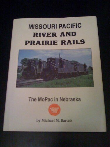 MISSOURI PACIFIC RIVER AND PRAIRIE RAILS: THE MOPAC IN By Michael M Bartels - Afbeelding 1 van 1