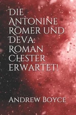 Die Antonine Rmer und Deva: Roman Chester erwartet! by Andrew Boyce (German) Pap