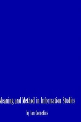 Meaning And Method In Information Studies