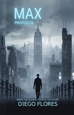 MAX Protocol: Break the Silence. Rewrite the Future. By Diego Flores - New Co...