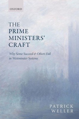 The Prime Ministers' Craft: Why Some Succeed and Others Fail in Westminster Syst