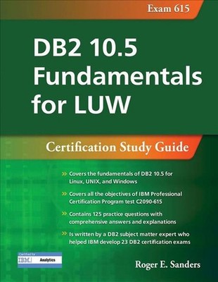 DB2 10.5 Fundamentals for LUW: Certification Study Guide (Exam 615) by Roger E.