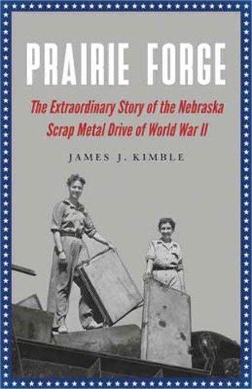 Prairie The Extraordinary Story of the Nebraska Scrap Metal Drive of World War II by