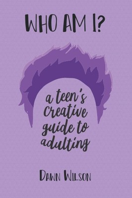 Who Am I ?: a teen's creative guide to adulting