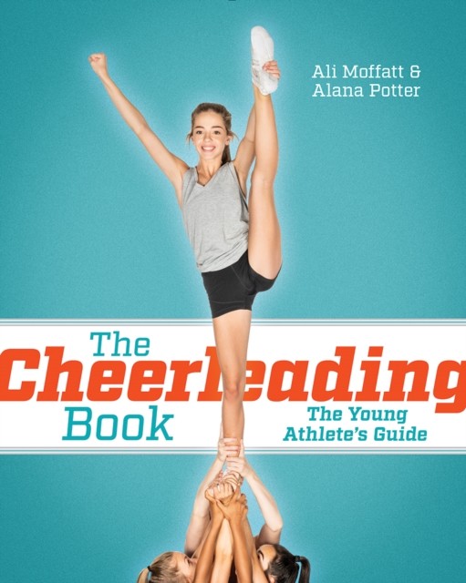 The Cheerleading Book The Young Athlete's Guide by Alana Potter (Paperback Book)