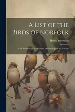 A List of the Birds of Norfolk: With Remarks on the General ...  (paperback)