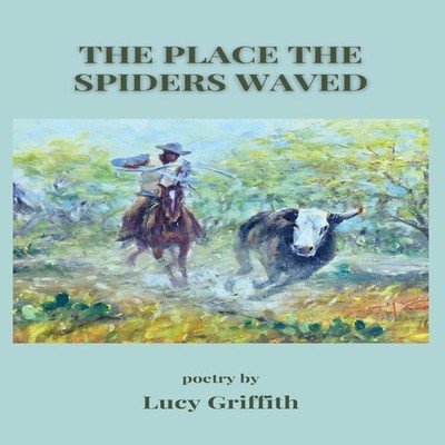 The Place the Spiders Waved Lucy Griffith Paperback FlowerSong Pr