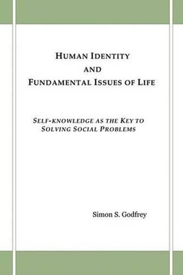 Human Identity and Fundamental Issues of Life: Self-Knowledge as the Key to Solv