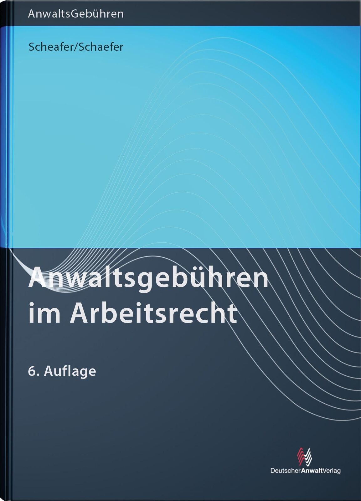 Thumbnail - Anwaltsgebühren Arbeitsrecht | Schaefer, Rolf | Schaefer, Malte |