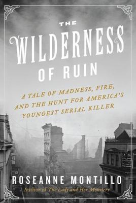 The Wilderness of Ruin: A Tale of Madness, Fire, and the Hunt for America's Youn