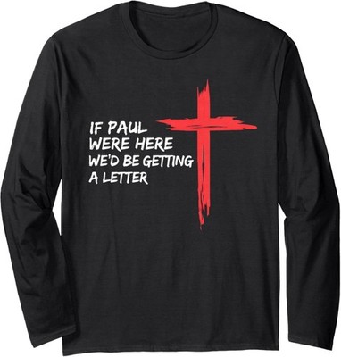 If Paul were Here Wed Be Getting A Letter Design Long Sleeve T-Shirt