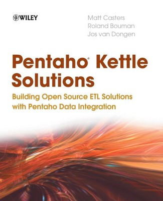 Pentaho Kettle Solutions: Aufbau von Open-Source-ETL-Lösungen mit Pentaho-Daten