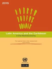 Latin America And The Caribbean In The World Economy: 2015: The Regional Tr...