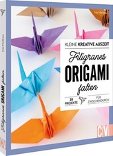 Kleine kreative Auszeit: filigranes Origami: 28 Projekte zum Nachfalten