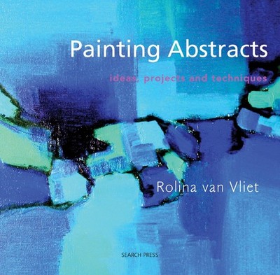 Painting Abstracts: Ideas, Projects and Techniques - paperback Van Vliet, Ro...