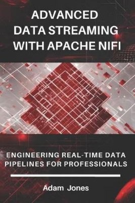Adam Jones Advanced Data Streaming with Apache NiFi (Taschenbuch) (US IMPORT)