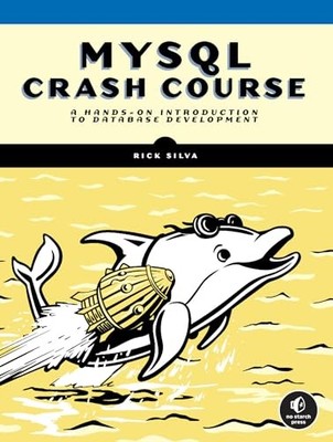 MySQL Crash Course: A Hands-on Introduction to Database Development, Silva, Rick