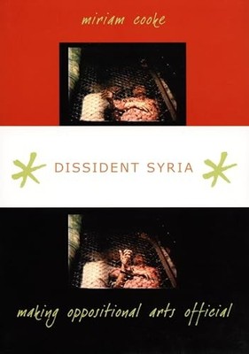 Dissident Syria: Making Oppositional Arts Official by miriam cooke NEW