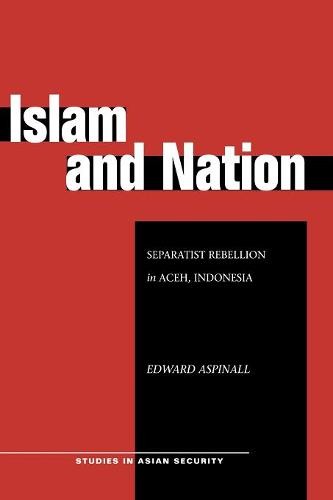 Islam and Nation – Separatist Rebellion in Aceh, Indonesia Aspinall Paperback
