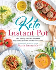 Keto Instant Pot: 130+ Healthy Low-Carb Recipes for Your Electric Pressure C...