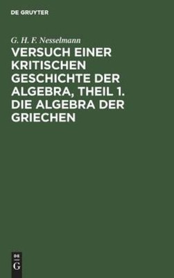 Versuch Einer Kritischen Geschichte Der Algebra, Theil 1  Di...