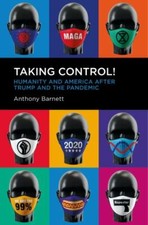 Taking Control!: Humanity and America after Trump and the Pandemic by 
