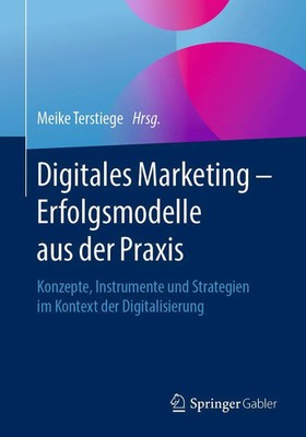 Digitales Marketing - Erfolgsmodelle aus der Praxis | Meike Terstiege | Buch