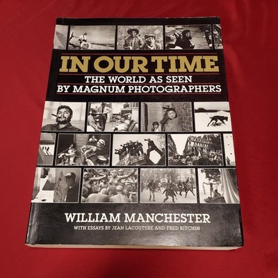 IN OUR TIME: THE WORLD AS SEEN BY MAGNUM PHOTOGRAPHERS By Mamchester Best $ NEW!