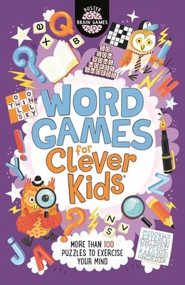 Word Games for Clever Kids: More Than 100 Puzzles to Exercise Your Mind by Chris