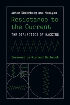 Resistance to the Current: The Dialectics of Hacking (I - Paperback NEW Soderber