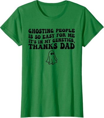 Ghosting People Is Easy For Me Its In My Genetics Tha Ladies' Crewneck T-Shirt