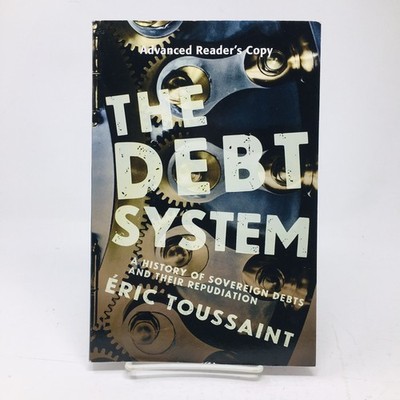 The Debt System ARC History of Sovereign Debts and their Repudiation Toussaint