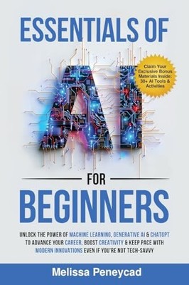 Essentials of AI for Beginners: Unlock the Power of Machine Learning, Genera...