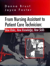FROM NURSING ASSISTANT TO PATIENT CARE TECHNICIAN: NEW By Brust Ms Donna J. Rnc