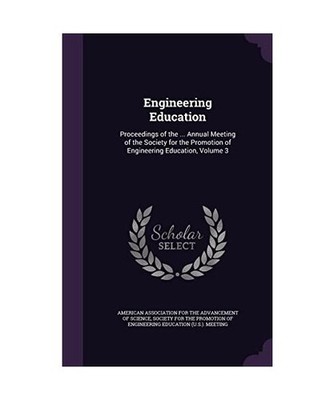 Engineering Education: Proceedings of the ... Annual Meeting of the Society for 
