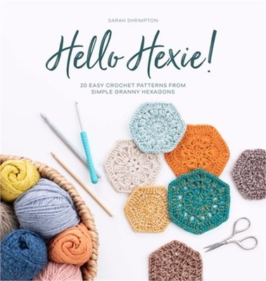 Hello Hexie!: 20 Easy Crochet Patterns from Simple Granny Hexagons (Paperback or