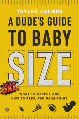 A Dudes Guide to Baby Size: What to Expect and How to Prep for Dad - GOOD