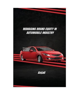 Managing Brand Equity in Automobile Industry, Anjali