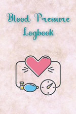 Blood Pressure Logbook: Record and Monitor Blood Pressure and Pulse Everyday. Bo